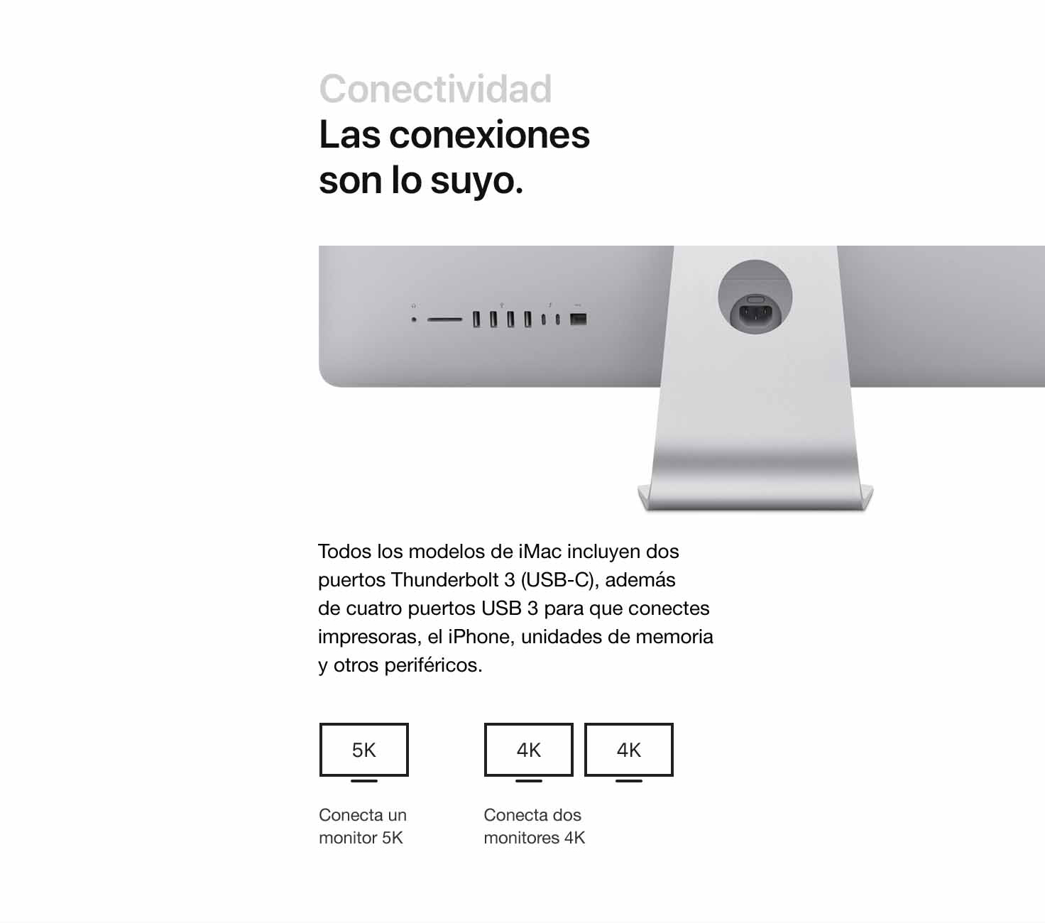 Conectividad. No hay nada como estar bien conectado. Todos los modelos de iMac tienen dos puede Thunderbolt 3 (USB-C) y cuatro puertos USB para conectar el iPhone, la impresora, unidades de memoria y otros periféricos. Conecta una pantalla 5K, Conecta dos pantallas 4K.